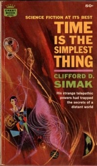 Clifford D. Simak - Time Is the Simplest Thing