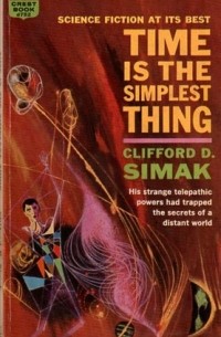 Clifford D. Simak - Time Is the Simplest Thing
