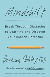 Barbara Oakley - Mindshift: Break Through Obstacles to Learning and Discover Your Hidden Potential