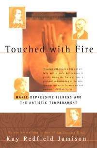 Kay Redfield Jamison - Touched with Fire: Manic-Depressive Illness and the Artistic Temperament