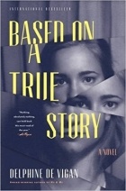 Delphine de Vigan - Based on a True Story