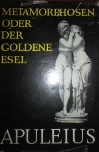  - Metamorphosen oder der Goldene Esel