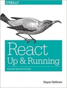 Stoyan Stefanov - React: Up &amp; Running: Building Web Applications