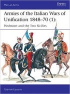 Gabriele Esposito - Armies of the Italian Wars of Unification 1848–70 (1): Piedmont and the Two Sicilies