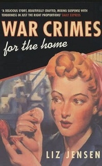 Liz Jensen - War Crimes For The Home