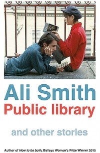 Ali Smith - Public Library and Other Stories