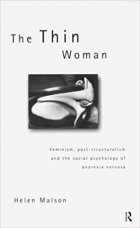 Helen Malson - The Thin Woman: Feminism, Post-structuralism and the Social Psychology of Anorexia Nervosa