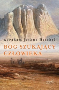 Abraham Joshua Heschel - Bóg szukający człowieka