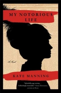 Kate Manning - My Notorious Life
