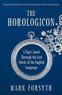 Mark Forsyth - The Horologicon: A Day's Jaunt Through the Lost Words of the English Language