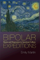Emily Martin - Bipolar Expeditions: Mania and Depression in American Culture