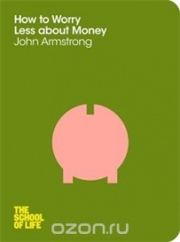 John Armstrong - How to Worry Less About Money