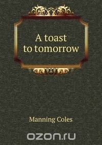 Manning Coles - A toast to tomorrow