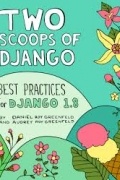 Daniel Roy Greenfeld - Two Scoops of Django: Best Practices for Django 1.8