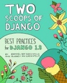 Daniel Roy Greenfeld - Two Scoops of Django: Best Practices for Django 1.8