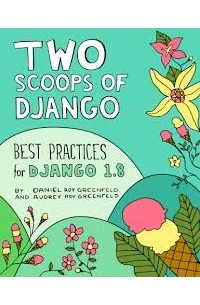 Two Scoops of Django: Best Practices for Django 1.8