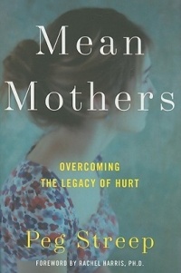 Пег Стрип - Mean Mothers: Overcoming the Legacy of Hurt