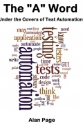 Alan Page - The "A" Word. Under the Covers of Test Automation
