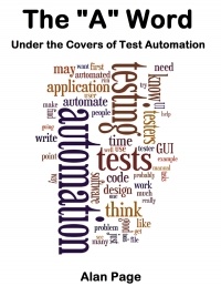 Alan Page - The "A" Word. Under the Covers of Test Automation