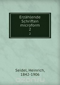 Генрих Зайдель - Erzahlende Schriften microform