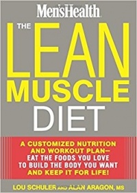  - The Lean Muscle Diet: A Customized Nutrition and Workout Plan--Eat the Foods You Love to Build the Body You Want and Keep It for Life!