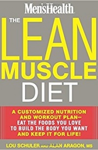 - The Lean Muscle Diet: A Customized Nutrition and Workout Plan--Eat the Foods You Love to Build the Body You Want and Keep It for Life!