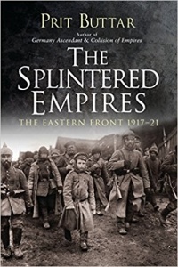 Prit Buttar - The Splintered Empires: The Eastern Front 1917–21