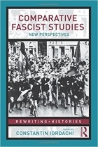 edited by Constantin Iordachi - Comparative Fascist Studies: New Perspectives