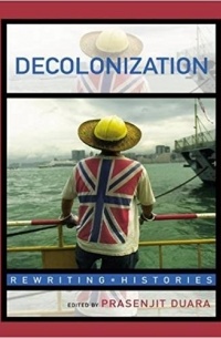 Прасенджит Дуара - Decolonization: Perspectives from Now and Then