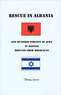 Harvey Sarner - Rescue in Albania: One Hundred Percent of Jews in Albania Rescued from Holocaust