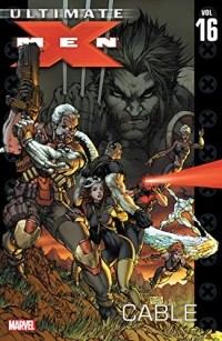  - Ultimate X-Men Vol 16: Cable