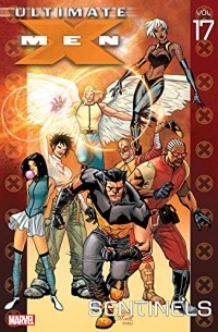  - Ultimate X-Men, Vol 17: Sentinels