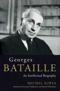 Michel Surya - Georges Bataille: An Intellectual Biography