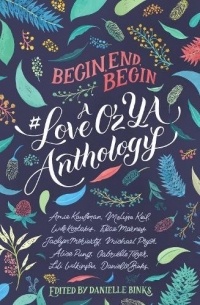 Даниэль Бинкс - Begin, End, Begin: A #LoveOzYA Anthology