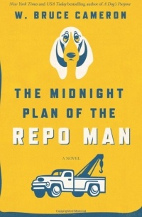 W. Bruce Cameron - The Midnight Plan of the Repo Man
