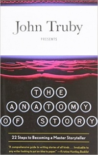 John Truby - The Anatomy of Story: 22 Steps to Becoming a Master Storyteller