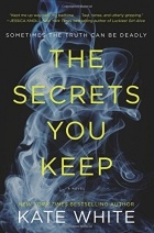 Kate White - The Secrets You Keep