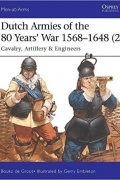 Bouko de Groot - Dutch Armies of the 80 Years’ War 1568–1648 (2) Cavalry, Artillery &amp; Engineers