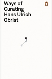 Hans Ulrich Obrist - Ways of Curating