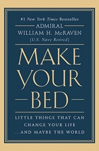 Уильям Макрейвен - Make Your Bed: Little Things That Can Change Your Life...And Maybe the World