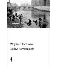 Wojciech Tochman - Jakbyś kamień jadła