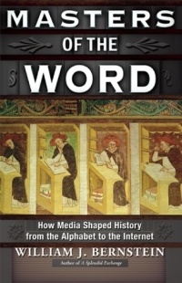 William J. Bernstein - Masters of the Word: How Media Shaped History