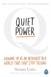 Susan Cain - Quiet power. Growing up as introvert in a world that can't stop talking