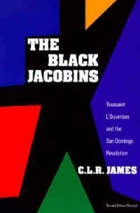 Сирил Джеймс - The Black Jacobins: Toussaint L'Ouverture and the San Domingo Revolution