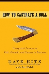  - How to Castrate a Bull: Unexpected Lessons on Risk, Growth, and Success in Business