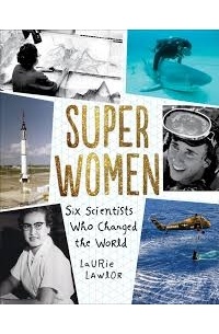 Laurie Lawlor - Super Women: Six Scientists Who Changed the World