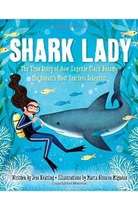  - Shark Lady: The True Story of How Eugenie Clark Became the Ocean's Most Fearless Scientist