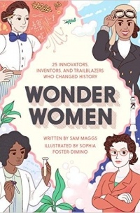 Сэм Мэггс - Wonder Women: 25 Innovators, Inventors, and Trailblazers Who Changed History