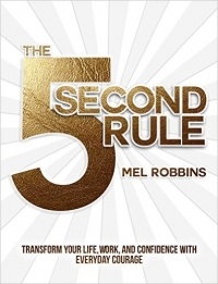 Мел Роббинс - The 5 Second Rule: Transform your Life, Work, and Confidence with Everyday Courage