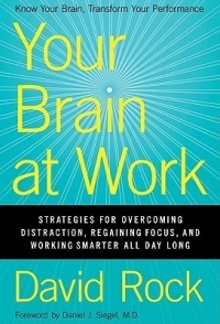 Дэвид Рок - Your Brain at Work: Strategies for Overcoming Distraction, Regaining Focus, and Working Smarter All Day Long